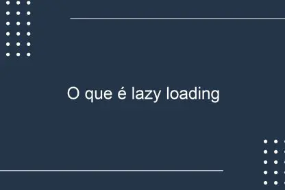 O que é lazy loading