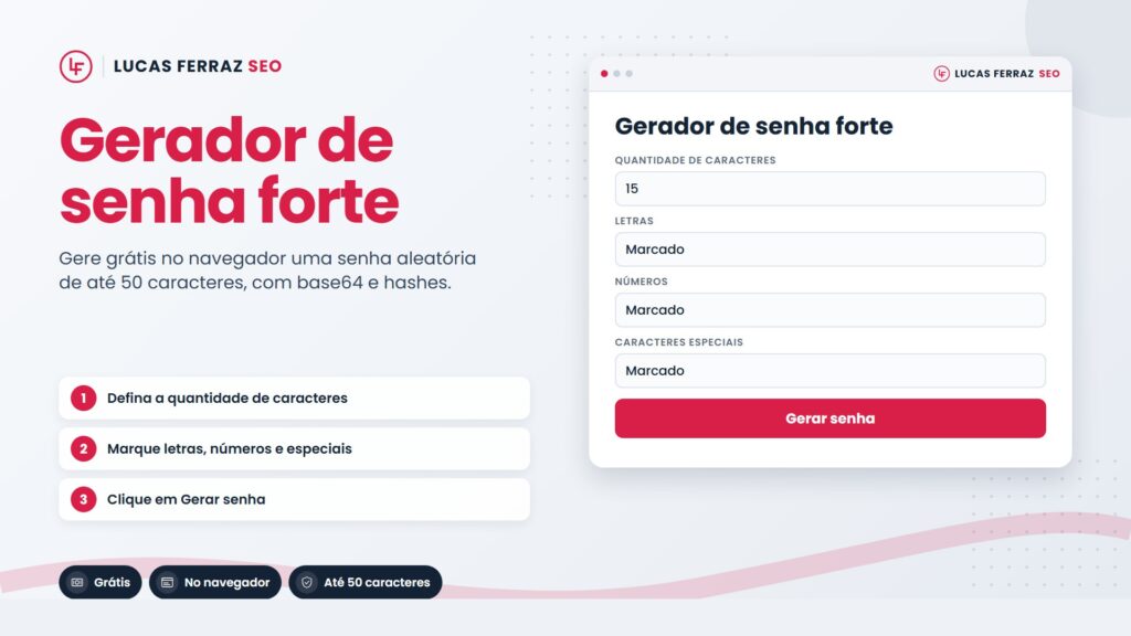 Página da ferramenta gerador de senha forte online da Lucas Ferraz SEO, com passos de uso, destaques grátis, no navegador e até 50 caracteres, e janela com 15 caracteres e o botão Gerar senha.