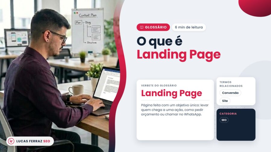 Verbete do glossário com o título O que é landing page, definida como página de destino feita com um objetivo único, como pedir orçamento, ao lado de Lucas Ferraz, fundador da agência Lucas Ferraz SEO, no notebook.