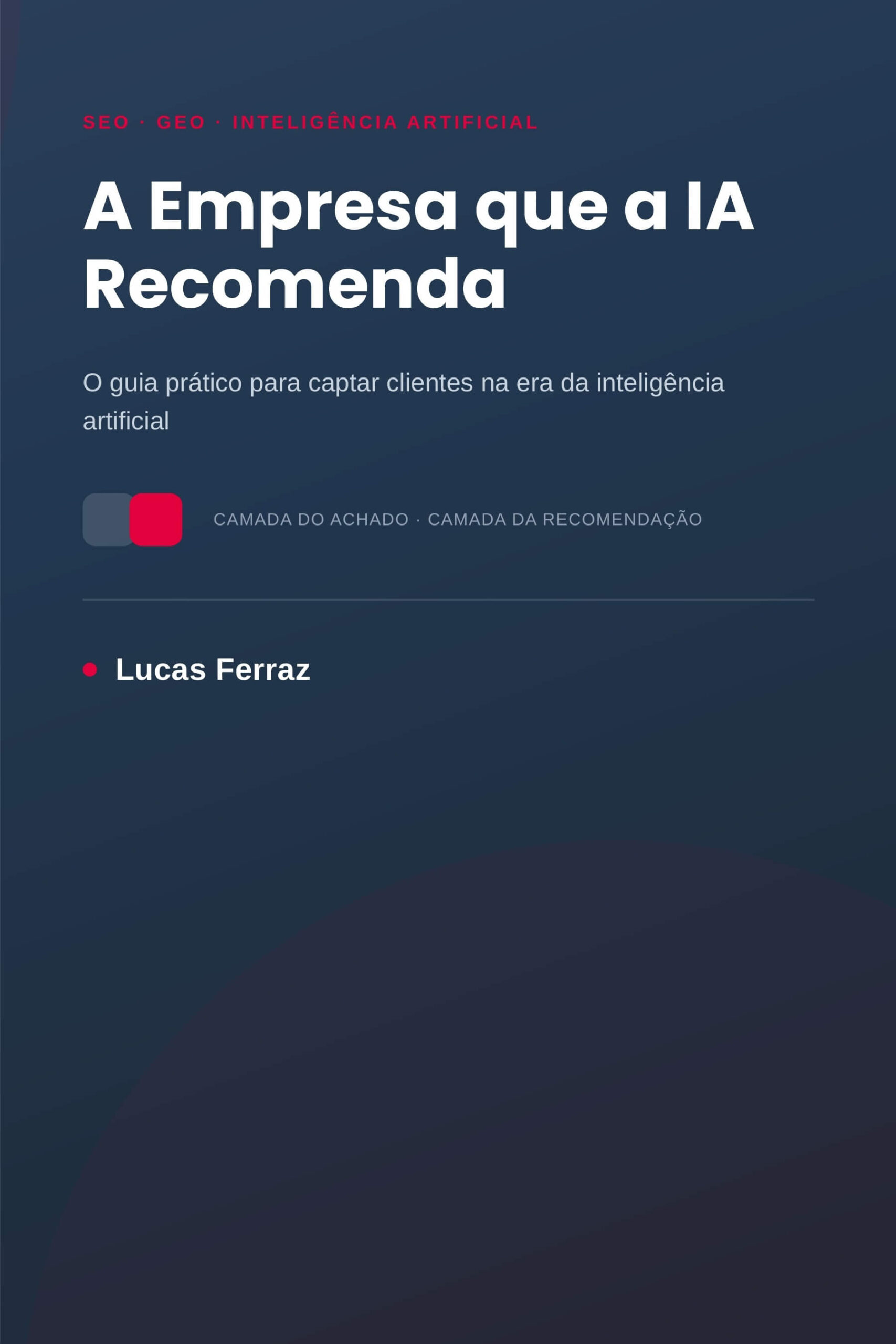 Capa do livro A Empresa que a IA Recomenda, de Lucas Ferraz, sobre como empresas são citadas e recomendadas por inteligências artificiais.