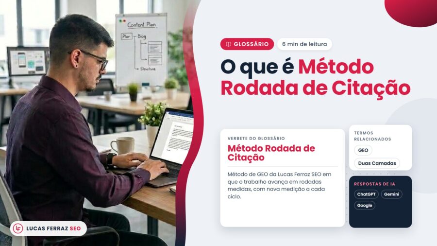 Verbete do glossário sobre o método rodada de citação, método de GEO em rodadas medidas a cada ciclo, com ChatGPT, Gemini e Google, e Lucas Ferraz, fundador da agência Lucas Ferraz SEO, no notebook.