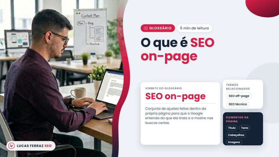 Verbete do glossário com o título O que é SEO on-page, a definição como ajustes feitos dentro da própria página e itens como título, texto e cabeçalhos, ao lado de Lucas Ferraz, fundador da agência Lucas Ferraz SEO, no notebook.
