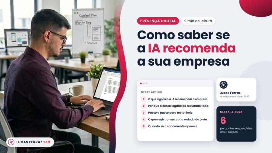 Capa do artigo Como saber se a IA recomenda a sua empresa, com índice sobre teste sem login, registro de cada rodada e concorrente na resposta, e Lucas Ferraz, fundador da agência Lucas Ferraz SEO, no notebook.