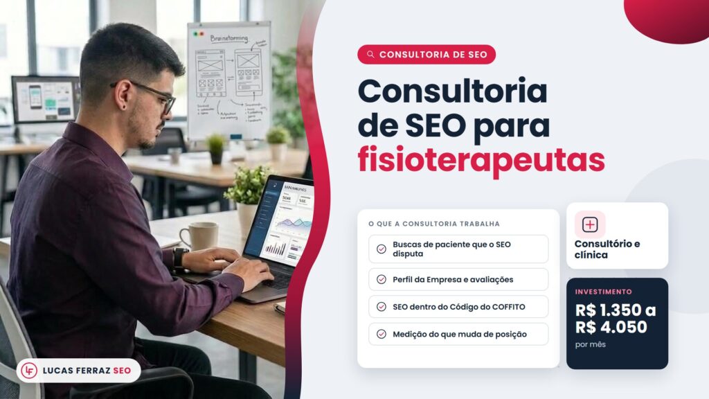 Página de serviço com o título Consultoria de SEO para fisioterapeutas, frentes como buscas de paciente, avaliações e regras do COFFITO, investimento de R$ 1.350 a R$ 4.050 por mês e Lucas Ferraz no notebook.