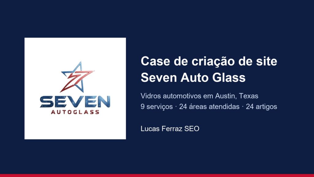 Como a Seven Auto Glass ganhou um site com página por serviço e por cidade