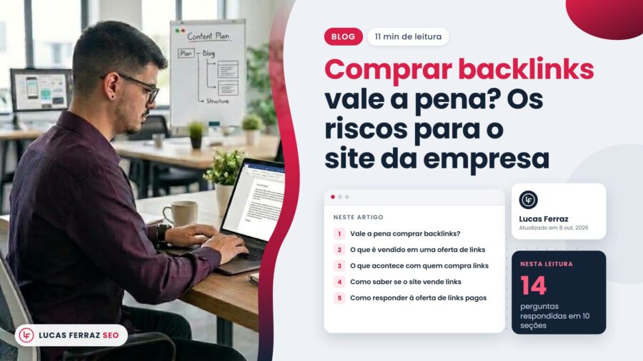 Capa do artigo Comprar backlinks vale a pena? Os riscos para o site da empresa, com índice do que acontece com quem compra links e Lucas Ferraz, fundador da agência Lucas Ferraz SEO, no notebook.